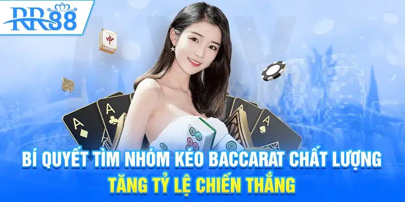 Bí quyết tìm nhóm kéo baccarat chất lượng tăng tỷ lệ chiến thắng