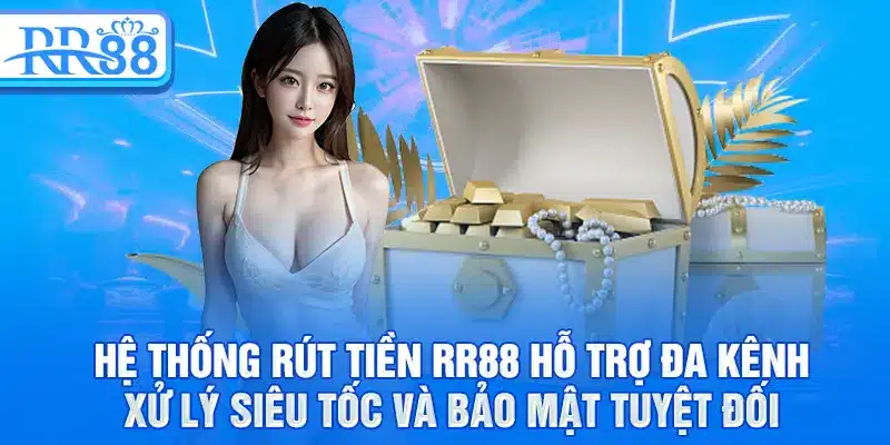 Hệ thống rút tiền RR88 hỗ trợ đa kênh, xử lý siêu tốc và bảo mật tuyệt đối