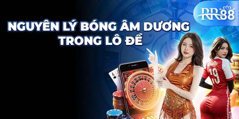 Bí Ẩn Soi Bóng Âm Dương Lô Đề - Chiến Lược Hiệu Quả Từ RR88 1 Nguyên lý bóng âm dương trong lô đề