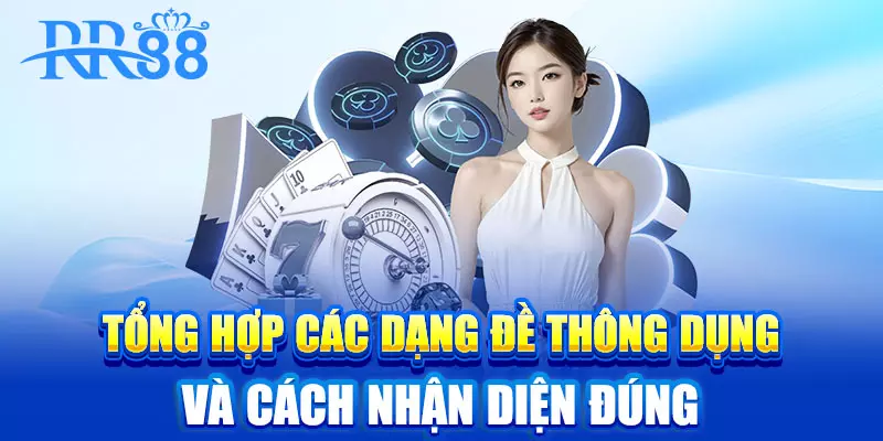 Tổng hợp các dạng đề thông dụng và cách nhận diện đúng