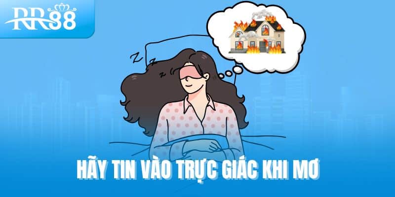 Giấc Mơ Thấy Lửa - Dấu Hiệu Tài Lộc Hay Cảnh Báo Từ Tiềm Thức? 2 Hãy tin vào trực giác khi mơ