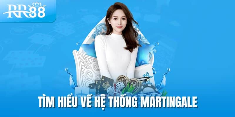 Tìm hiểu về hệ thống Martingale