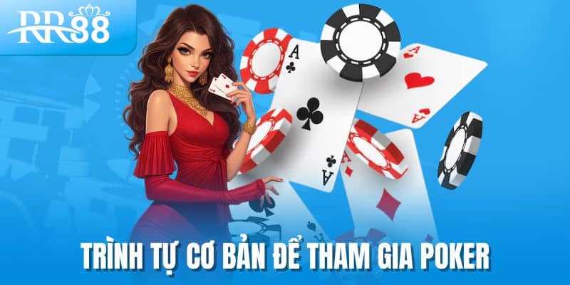 Cách Chơi Poker Từ RR88 Hiệu Quả Cho Người Mới Bắt Đầu 2 Trình tự cơ bản để tham gia poker